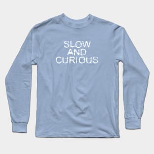 Slow and Curious Long Sleeve T-Shirt